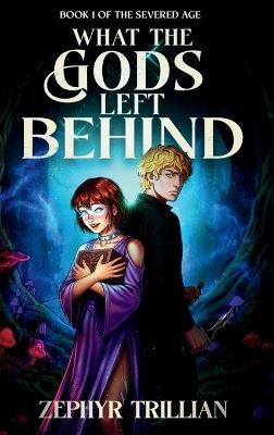 What the Gods Left Behind - Zephyr Trillian - cover