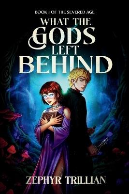 What the Gods Left Behind - Zephyr Trillian - cover