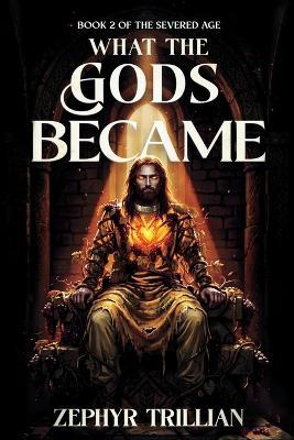 What the Gods Became - Zephyr Trillian - cover