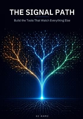 The Signal Path: Build the Tools That Watch Everything Else - Kc Ramo - cover