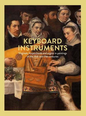 Keyboard Instruments: Virginals, harpsichords and organs in paintings of the 16th and 17th centuries - Hildegard Velde,Timothy Depaepe,Ria Fabbri - cover