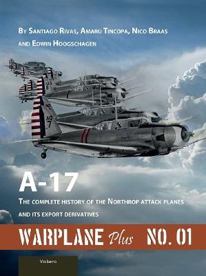 Warplane Plus 01: A17 - The Complete History of the Northrop Attack Planes and Its Export Derivatives - Santiago Rivas,Amaru Tincopa,Nico Braas - cover