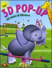 Gli amici di Oliviero. Libro 3D pop-up - copertina