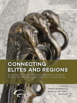 Connecting Elites and Regions: Perspectives on contacts relations and differentiation during the Early Iron Age Hallstatt C period in Northwest and Central Europe