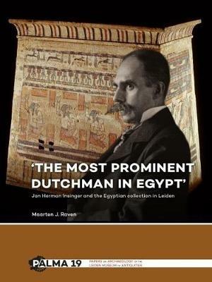 'The most prominent Dutchman in Egypt': Jan Herman Insinger and the Egyptian collection in Leiden - Maarten J. Raven - cover