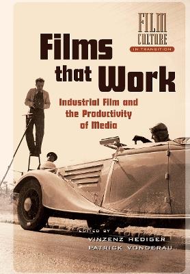 Films that Work: Industrial Film and the Productivity of Media - cover