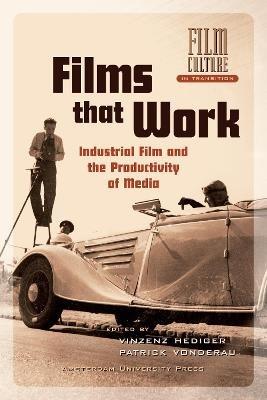 Films that Work: Industrial Film and the Productivity of Media - cover