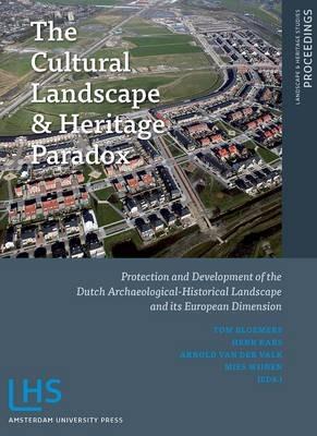 The Cultural Landscape & Heritage Paradox: Protection and Development of the Dutch Archaeological-historical Landscape and its European Dimension - Mies Wijnen - cover