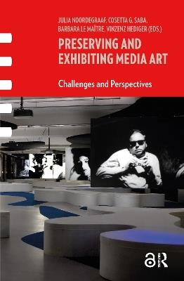 Preserving and Exhibiting Media Art: Challenges and Perspectives - cover