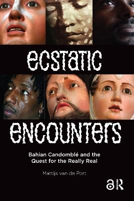 Ecstatic Encounters: Bahian Candomblé and the Quest for the Really Real - Mattijs van de Port - cover