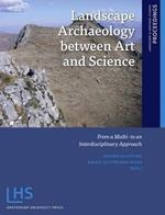 Landscape Archaeology between Art and Science: From a Multi- to an Interdisciplinary Approach