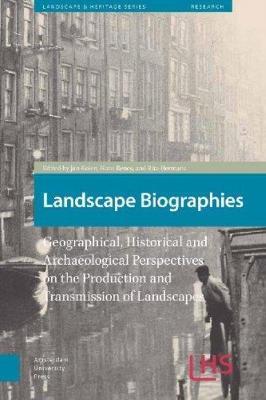 Landscape Biographies: Geographical, Historical and Archaeological Perspectives on the Production and Transmission of Landscapes - cover