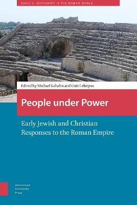 People under Power: Early Jewish and Christian Responses to the Roman Empire - cover