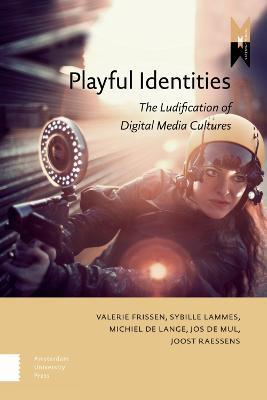 Playful Identities: The Ludification of Digital Media Cultures - cover