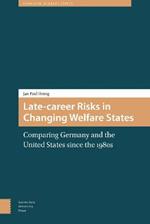 Late-career Risks in Changing Welfare States: Comparing Germany and the United States since the 1980s