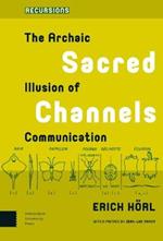 Sacred Channels: The Archaic Illusion of Communication