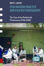 Film Museum Practice and Film Historiography: The Case of the Nederlands Filmmuseum (1946-2000)