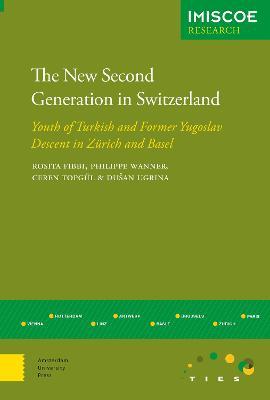 The New Second Generation in Switzerland: Youth of Turkish and Former Yugoslav Descent in Zurich and Basel - Rosita Fibbi,Philippe Wanner,Dusan Ugrina - cover