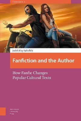 Fanfiction and the Author: How Fanfic Changes Popular Cultural Texts - Judith Fathallah - cover