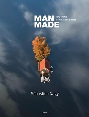 Man Made: Aerial Views of Human Landscapes - Sebastien Nagy - cover