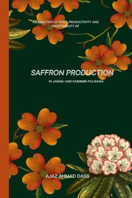 An Analysis of Cost, Productivity and Profitability of Saffron Production in Jammu and Kashmir Pulwama - Ajaz Ahmad Dass - cover