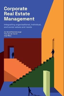 Corporate Real Estate Management - Jan Gerard Hoendervanger,Theo Van Der Voordt,Jaap Wijnja - cover