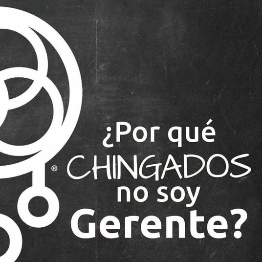 ¿Por qué chingados no soy Gerente?