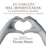 El corazón del Mindfulness: la consciencia amable
