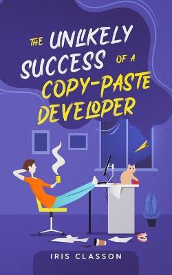 The Unlikely Success of a Copy-Paste Developer - Iris Classon - cover