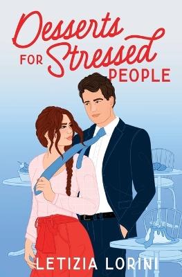 Desserts for Stressed People: A Secret Identity Romantic Comedy - Letizia Lorini - cover