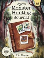 Ayo's Monster Hunting Journal: A story book for kids ages 4-8 who love adventure, humor, and silly monsters!