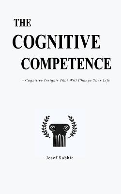 The Cognitive Competence: Cognitive Insights That Will Change Your Life - Josef Sobhie - cover