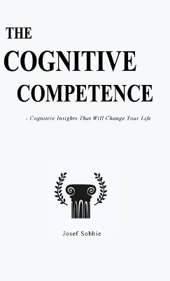The Cognitive Competence: Cognitive Insights That Will Change Your Life - Josef Sobhie - cover