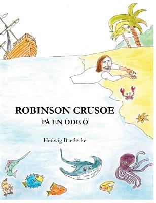 Robinson Crusoe: på en öde ö - Hedwig Baedecke - cover
