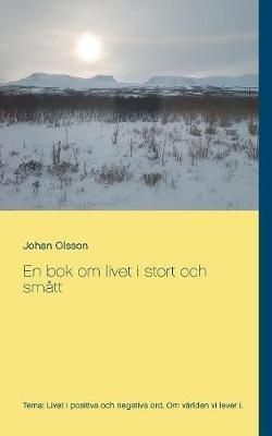 En bok om livet i stort och smatt - Johan Olsson - cover