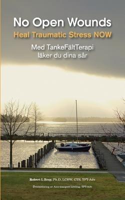 NOW No Open Wounds: Med TankeFältTerapi läker du dina sår - Robert L Bray - cover