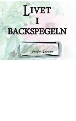 Livet i Backspegeln - Barbro Edman - cover