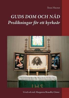 Guds dom och nåd: Predikningar för ett kyrkoår - Sven Hector - cover