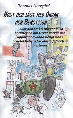 Högt och lågt med Orvar och Bengtsson: Den smått (o)sannolika berättelsen om Orvar korvar och uppochnedvända Bengtssons detektivbyrå för olösta fall och mysterier - Thomas Herrgård - cover