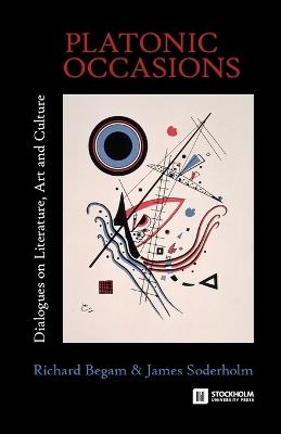 Platonic Occasions: Dialogues on Literature, Art and Culture - Richard Begam,James Soderholm - cover