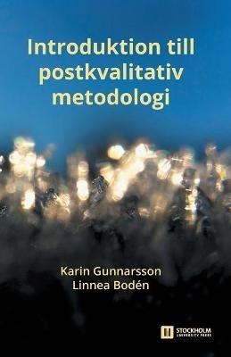 Introduktion till postkvalitativ metodologi - Karin Gunnarsson,Linnea Boden - cover