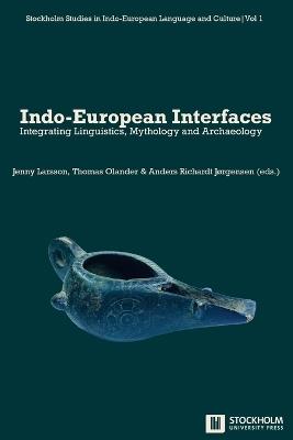 Indo-European Interfaces: Integrating Linguistics, Mythology and Archaeology - cover