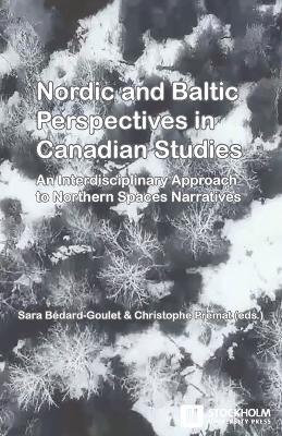 Nordic and Baltic Perspectives in Canadian Studies: An Interdisciplinary Approach to Northern Spaces Narratives - cover