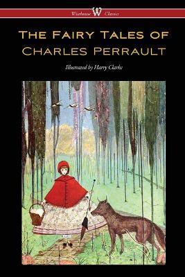 The Fairy Tales of Charles Perrault (Wisehouse Classics Edition - with original color illustrations by Harry Clarke) - Charles Perrault - cover