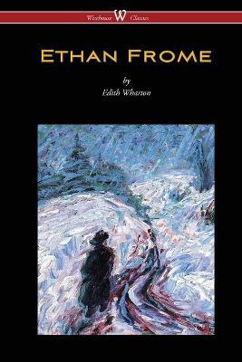 Ethan Frome (Wisehouse Classics Edition - With an Introduction by Edith Wharton) - Edith Wharton - cover