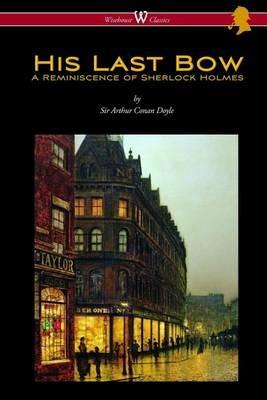 His Last Bow: A Reminiscence of Sherlock Holmes (Wisehouse Classics Edition - with original illustrations) - Conan Arthur Doyle - cover