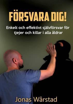 Försvara dig!: Enkelt och effektivt självförsvar för tjejer och killar i alla åldrar - Jonas Wårstad - cover