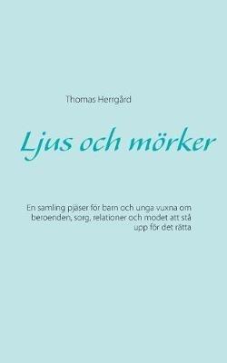 Ljus och moerker: En samling pjaser foer barn och unga vuxna om beroenden, sorg, relationer och modet att sta upp foer det ratta - Thomas Herrgard - cover