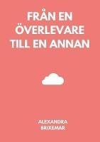 Fran en oeverlevare till en annan - Alexandra Brixemar - cover