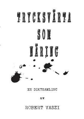 Trycksvärta som näring: Diktsamling - Robert Vaszi - cover